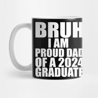 bruh i am proud dad of a 2024 graduate Mug